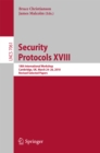 Image for Security protocols XVIII: 18th international workshop, Cambridge, UK, March 24-26, 2010, revised selected papers : 7061