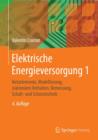 Image for Elektrische Energieversorgung 1 : Netzelemente, Modellierung, stationares Verhalten, Bemessung, Schalt- und Schutztechnik