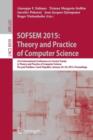 Image for SOFSEM 2015: Theory and Practice of Computer Science : 41st International Conference on Current Trends in Theory and Practice of Computer Science, Pec pod Snezkou, Czech Republic, January 24-29, 2015,