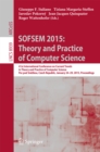 Image for SOFSEM 2015: Theory and Practice of Computer Science: 41st International Conference on Current Trends in Theory and Practice of Computer Science, Pec pod Snezkou, Czech Republic, January 24-29, 2015, Proceedings