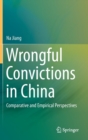 Image for Wrongful Convictions in China : Comparative and Empirical Perspectives