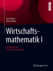 Image for Wirtschaftsmathematik I : Grundlagen fur Bachelor-Studiengange