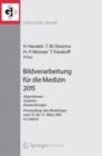 Image for Bildverarbeitung Fur Die Medizin 2015: Algorithmen - Systeme - Anwendungen. Proceedings Des Workshops Vom 15. Bis 17. Marz 2015 in Lubeck