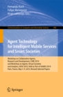 Image for Agent Technology for Intelligent Mobile Services and Smart Societies: Workshop on Collaborative Agents, Research and Development, CARE 2014, and Workshop on Agents, Virtual Societies and Analytics, AVSA 2014, Held as Part of AAMAS 2014, Paris, France, May 5-9, 2014. Revised Selected Papers : 498