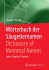 Image for Woerterbuch der Saugetiernamen - Dictionary of Mammal Names : Latein - Englisch - Deutsch