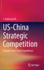 Image for US-China Strategic Competition : Towards a New Power Equilibrium