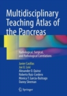 Image for Multidisciplinary teaching atlas of the pancreas  : radiological, surgical, and pathological correlations