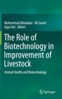 Image for The role of biotechnology in improvement of livestock  : animal health and biotechnology