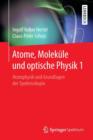 Image for Atome, Molekule und optische Physik 1 : Atomphysik und Grundlagen der Spektroskopie