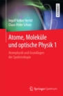 Image for Atome, Molekule und optische Physik 1: Atomphysik und Grundlagen der Spektroskopie
