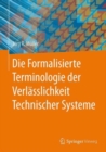 Image for Die Formalisierte Terminologie der Verlasslichkeit Technischer Systeme