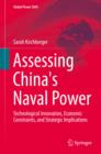 Image for Assessing China&#39;s Naval Power : Technological Innovation, Economic Constraints, and Strategic Implications