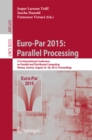 Image for Euro-Par 2015: parallel processing : 21st International Conference on Parallel and Distributed Computing, Vienna, Austria, August 24-28, 2015, Proceedings