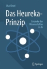 Image for Das Heureka-Prinzip : Entdecke den Wissenschaftler in dir