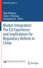 Image for Market Integration: The EU Experience and Implications for Regulatory Reform in China