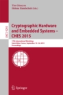 Image for Cryptographic hardware and embedded systems -- CHES 2015: 17th International Workshop, Saint-Malo, France, September 13-16, 2015, Proceedings