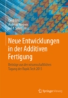 Image for Neue Entwicklungen in der Additiven Fertigung: Beitrage aus der wissenschaftlichen Tagung der Rapid.Tech 2015