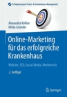 Image for Online-Marketing fur das erfolgreiche Krankenhaus : Website, SEO, Social Media, Werberecht
