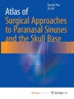 Image for Atlas of Surgical Approaches to Paranasal Sinuses and the Skull Base