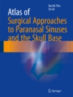 Image for Atlas of Surgical Approaches to Paranasal Sinuses and the Skull Base
