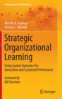 Image for Strategic organizational learning  : using system dynamics for innovation and sustained performance