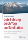 Image for Gute Fuhrung durch Yoga und Meditation: Mit der uralten Weisheitslehre Yoga zu mehr Fuhrungsqualitat