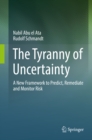 Image for Tyranny of Uncertainty: A New Framework to Predict, Remediate and Monitor Risk