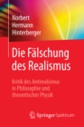 Image for Die Falschung des Realismus: Kritik des Antirealismus in Philosophie und theoretischer Physik