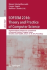 Image for SOFSEM 2016 - theory and practice of computer science  : 42nd International Conference on Current Trends in Theory and Practice of Computer Science, Harrachov, Czech Republic, January 23-28 2016, pro