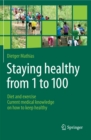 Image for Staying healthy from 1 to 100: Diet and exercise current medical knowledge on how to keep healthy