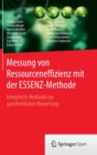 Image for Messung von Ressourceneffizienz mit der ESSENZ-Methode : Integrierte Methode zur ganzheitlichen Bewertung