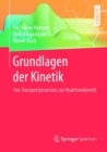Image for Grundlagen der Kinetik: Von Transportprozessen zur Reaktionskinetik