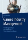 Image for Games Industry Management : Grundung, Strategie und Leadership - Theoretische Grundlagen