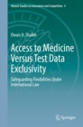 Image for Access to Medicine Versus Test Data Exclusivity: Safeguarding Flexibilities Under International Law : 4