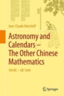 Image for Astronomy and calendars  : the other Chinese mathematics, 104 BC-AD 1644
