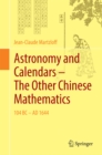 Image for Astronomy and calendars: the other Chinese mathematics, 104 BC-AD 1644