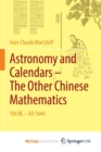 Image for Astronomy and Calendars - The Other Chinese Mathematics : 104 BC - AD 1644 