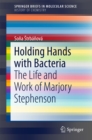 Image for Holding Hands with Bacteria: The Life and Work of Marjory Stephenson