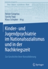 Image for Kinder- und Jugendpsychiatrie im Nationalsozialismus und in der Nachkriegszeit: Zur Geschichte ihrer Konsolidierung