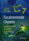 Image for Faszinierende Chemie : Eine Entdeckungsreise vom Ursprung der Elemente bis zur modernen Chemie
