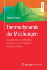 Image for Thermodynamik der Mischungen : Mischphasen, Grenzflachen, Reaktionen, Elektrochemie, außere Kraftfelder