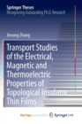 Image for Transport Studies of the Electrical, Magnetic and Thermoelectric properties of Topological Insulator Thin Films