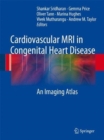 Image for Cardiovascular MRI in Congenital Heart Disease : An Imaging Atlas