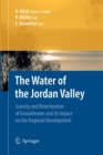 Image for The Water of the Jordan Valley : Scarcity and Deterioration of Groundwater and its Impact on the Regional Development