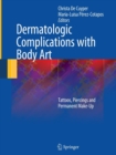 Image for Dermatologic Complications with Body Art : Tattoos, Piercings and Permanent Make-Up
