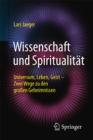 Image for Wissenschaft und Spiritualitat: Universum, Leben, Geist - Zwei Wege zu den groen Geheimnissen