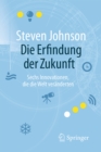 Image for Die Erfindung der Zukunft: Sechs Innovationen, die die Welt veranderten