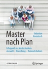 Image for Master nach Plan : Erfolgreich ins Masterstudium: Auswahl - Bewerbung - Auslandsstudium