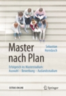 Image for Master nach Plan: Erfolgreich ins Masterstudium: Auswahl - Bewerbung - Auslandsstudium