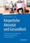 Image for Korperliche Aktivitat und Gesundheit : Praventive und therapeutische Ansatze der Bewegungs- und Sportmedizin
